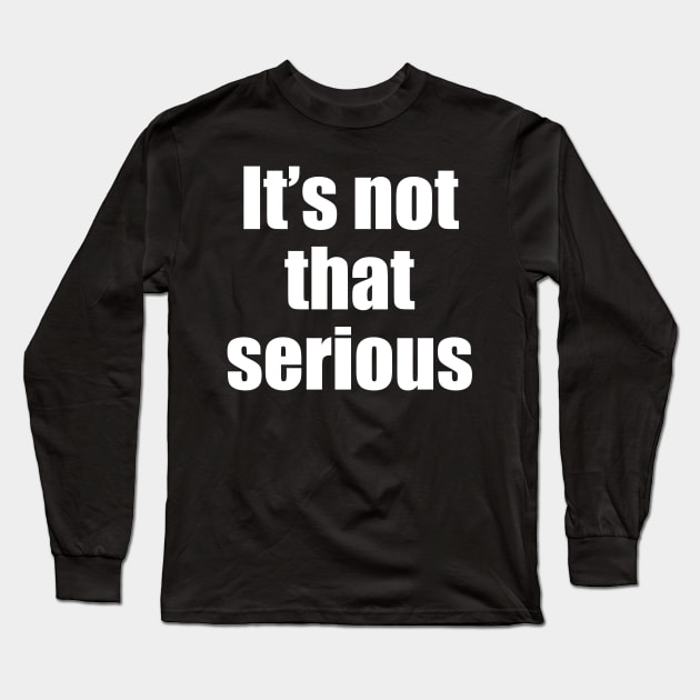 It’s really not that serious Long Sleeve T-Shirt by Artbysusant 